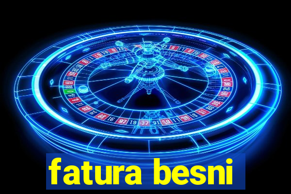 fatura besni